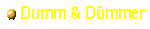 Dumm und D�mmer